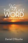 The Very Last Word: Reflections on Life, Spirituality, and Politics By Daniel O'Rourke Cover Image