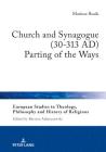 Church and Synagogue (30-313 Ad): Parting of the Ways (European Studies in Theology #20) Cover Image