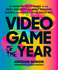 Video Game of the Year: A Year-by-Year Guide to the Best, Boldest, and Most Bizarre Games from Every Year Since 1977 By Jordan Minor, Dan Ryckert (Foreword by) Cover Image