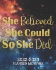 She Believed She Could So She Did 2022-2023 Monthly Planner: Inspirational 2 year Calendar for Women24 Month Schedule Organizer, Journal & Personal Ap By Katherine C. Johnson Press Cover Image