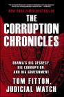 The Corruption Chronicles: Obama's Big Secrecy, Big Corruption, and Big Government By Tom Fitton Cover Image