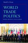 World Trade Politics: Power, Principles and Leadership By David A. Deese Cover Image