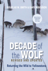 Decade of the Wolf, Revised and Updated: Returning the Wild to Yellowstone By Douglas Smith, Gary Ferguson Cover Image