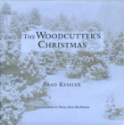 The Woodcutter's Christmas By Brad Kessler, Dona Ann McAdams Cover Image