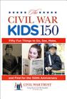 Civil War Kids 150: Fifty Fun Things to Do, See, Make, and Find for the 150th Anniversary By Garry Adelman Cover Image