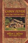 Cabin Fever: Notes from a Part-Time Pioneer By William L. Sullivan, Janell E. Sorensen (Illustrator) Cover Image