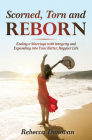 Scorned, Torn & Reborn: Ending a Marriage with Integrity and Expanding Into Your Better, Happier Life By Rebecca Donovan MS Donovan Cover Image