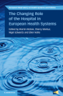 The Changing Role of the Hospital in European Health Systems (European Observatory on Health Systems and Policies) By Martin McKee (Editor), Sherry Merkur (Editor), Nigel Edwards (Editor) Cover Image