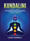 Kundalini: Ultimate Guide to Awaken Your Third Eye Chakra, Develop Awareness and Spiritual Power Through Kundalini and Chakra Awa By Laura Connelly Cover Image