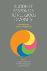 Buddhist Responses to Religious Diversity: Theravāda and Tibetan Perspectives By Douglas Duckworth (Editor), Abraham Vélez de Cea (Editor), Elizabeth J. Harris (Editor) Cover Image