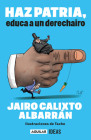 Haz patria: educa a un derechairo / Be a Patriot. Educate a Derechairo By Jairo Calixto Albarrán, Tacho (Illustrator) Cover Image