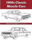 1960's Classic Muscle Cars: An Adult Coloring Book By Jordan Biggio Cover Image