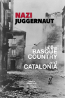 Nazi Juggernaut in the Basque Country and Catalonia (The Basque Series) By Xabier Irujo (Editor), Queralt Solé (Editor) Cover Image