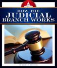 How the Judicial Branch Works (How America Works) By Naomi J. Krueger Cover Image