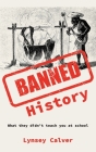 Banned History: What You're Not Allowed to Learn at School By Lynsey Calver Cover Image