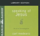 Speaking of Jesus (Library Edition): The Art of Non-Evangelism By Carl Medearis, Jim Sanders (Narrator) Cover Image