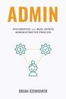Admin: Systematize Your Real Estate Administrative Process Cover Image