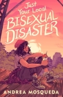 Just Your Local Bisexual Disaster By Andrea Mosqueda Cover Image