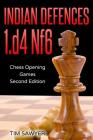 Indian Defences 1.d4 Nf6: Chess Opening Games - Second Edition By Tim Sawyer Cover Image