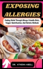 Exposing Allergies: Finding Relief Through Allergy-Friendly Diets, Trigger Identification, And Holistic Methods Cover Image