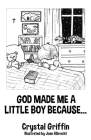 God Made Me a Little Boy Because... By Crystal Griffin, Joan Albrecht (Illustrator) Cover Image