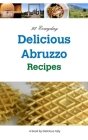 92 Everyday Delicious Abruzzo Recipes: A Delicious Italy Book By Philip Curnow Cover Image