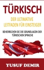 Türkish: Der Ultimative Leitfaden Für Einsteiger: Beherrschen Sie Die Grundlagen Der Türkischen Sprache Cover Image