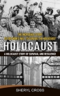 Holocaust: The Incredible Story of One Man's Will to Survive the Holocaust (A Holocaust Story of Survival and Resilience) By Sheryl Cross Cover Image