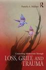Counseling Adolescents Through Loss, Grief, and Trauma Cover Image