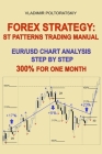 Forex Strategy: ST Patterns Trading Manual, EUR/USD Chart Analysis Step by Step, 300% for One Month Cover Image