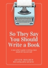 So They Say You Should Write a Book: A New Author's Guide to Writing a Book People Will Buy and Read By Jevon Bolden Cover Image