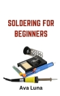 Soldering: Soldering for Beginners By Ava Luna Cover Image