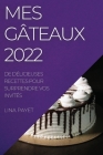 Mes Gâteaux 2022: de Délicieuses Recettes Pour Surprendre Vos Invités Cover Image