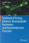 Textbook of Energy Balance, Neuropeptide Hormones, and Neuroendocrine Function By Eduardo A. Nillni (Editor) Cover Image