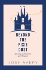 Beyond the Pixie Dust: Becoming an Apprentice of the Kingdom By Bob McLain (Editor), Josh Avery Cover Image