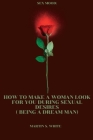 Sex Mood: How to make a woman look for you during sexual desires ( Being a dream man) By Martin S. White Cover Image