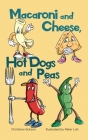 Macaroni and Cheese, Hot Dogs and Peas By Christine Hickson, Peter Loh (Illustrator) Cover Image