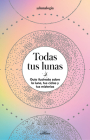 Todas tus lunas: Guía ilustrada sobre la luna, tus ciclos y tus misterios / All Your Moons: An Illustrated Guide to the Moon, Its Cycles, and Its Mysteries Cover Image