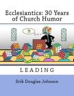 Ecclesiantics: 30 Years of Church Humor (Leading #4) By Erik Douglas Johnson (Illustrator), Erik Douglas Johnson Cover Image