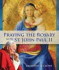 Praying the Rosary with St. John Paul II By Gretchen R. Crowe Cover Image