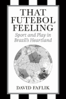 That Futebol Feeling: Sport and Play in Brazil's Heartland Cover Image