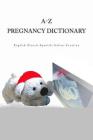 A-Z Pregnancy Dictionary English-French-Spanish-Italian-Croatian By Edita Ciglenecki Cover Image