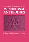 A Practical Guide to Monoclonal Antibodies By J. Eryl Liddell, A. Cryer Cover Image