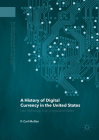 A History of Digital Currency in the United States: New Technology in an Unregulated Market (Palgrave Advances in the Economics of Innovation and Technol) Cover Image