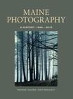 Maine Photography: A History, 1840-2015 By Libby Bischof, Susan Danly, Jr. Shettleworth, Earle G. Cover Image