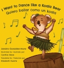 I Want to Dance like a Koala Bear: Quiero bailar como un koala By Sandra Gonzalez-Mora, Cynthia Nava (Illustrator), Elizabeth Huerta (Translator) Cover Image