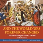 And the World Was Forever Changed: Columbus Brought Plants, Animals and Diseases Lessons of History Grade 3 Children's Exploration Books By Baby Professor Cover Image