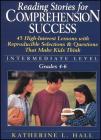 Reading Stories for Comprehension Success: Intermediate Level; Grades 4-6: 45 High-Interest Lessons with Reproducible Selections & Questions That Make By Katherine L. Hall Cover Image