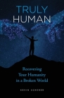 Truly Human: Recovering Your Humanity in a Broken World Cover Image