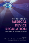 The Future of Medical Device Regulation By I. Glenn Cohen (Editor), Timo Minssen (Editor), II Price, W. Nicholson (Editor) Cover Image